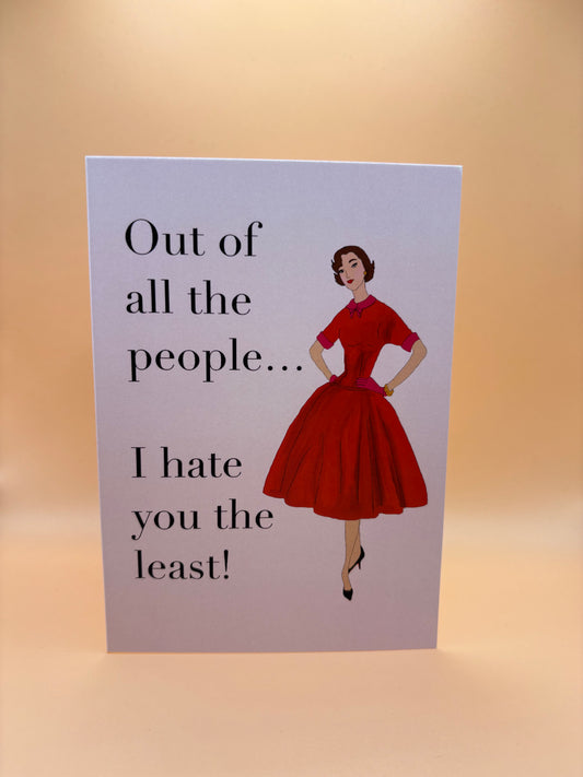 I Hate You The Least! Greeting Card